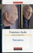 NARRATIVA: VOLUMEN I OBRAS COMPLETAS FRANCISCO AYALA de AYALA, FRANCISCO 