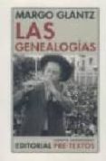 LAS GENEALOGIAS de GLANTZ, MARGO 