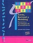 ESTRES, BURNOUT Y MOBBING: RECURSOS Y ESTRATEGIAS DE AFRONTAMIENT OS (2 ED.) de MORAN ASTORGA, CONSUELO 