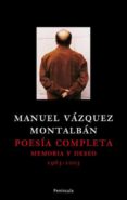 POESIA COMPLETA: MEMORIAS Y DESEO. 1963-2003 de VAZQUEZ MONTALBAN, MANUEL 