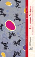 LOS TOROS FURTIVOS. RELATOS DE LA CLANDESTINIDAD TAURINA de VILLAN, JAVIER 