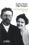 CORRESPONDENCIAS (1899-1904) de CHEJOV, ANTON PAVLOVICH 