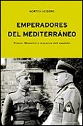 EMPERADORES DEL MEDITERRANEO: FRANCO, MUSSOLINI Y LA GUERRA CIVIL ESPAOLA de HEIBERG, MORTEN 