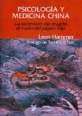 PSICOLOGIA Y MEDICINA CHINA: LA ASCENSION DEL DRAGON, EL VUELO DE L PAJARO ROJO di HAMMER, LEON 