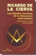 LOS RITUALES SECRETOS DE LA MASONERIA ANTICRISTIANA di CIERVA, RICARDO DE LA 