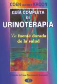 GUIA COMPLETA DE URINOTERAPIA: LA FUENTE DORADA DE LA SALUD di KROON, COEN VAN DER 