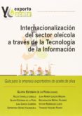 INTERNALIZACION DEL SECTOR OLEICOLA A TRAVES DE LA TECNOLOGIA DE LA INFORMACION: GUIA PARA LA EMPRESA EXPORTADORA DE ACEITE DE    OLIVA de ESTEBAN DE LA ROSA, GLORIA 