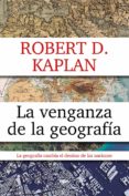 LA VENGANZA DE LA GEOGRAFIA de KAPLAN, ROBERT D. 