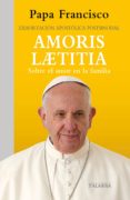 AMORIS LAETITIA: EXHORTACION APOSTOLICA POSTSINODAL: SOBRE EL AMOR EN LA FAMILIA de BERGOGLIO PAPA FRANCISCO, JORGE 
