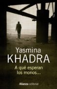A QU ESPERAN LOS MONOS de KHADRA, YASMINA 