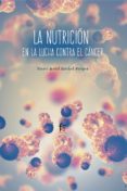 LA NUTRICION EN LA LUCHA CONTRA EL CANCER di OSTABAL ARTIGAS, MARIA ISABEL 
