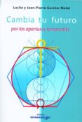 CAMBIA TU FUTURO POR LAS APERTURAS TEMPORALES di GARNIER MALET, LUCILE 