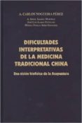 DIFICULTADES INTERPRETATIVAS DE LA MEDICINA TRADICIONAL CHINA de NOGUEIRA PEREZ, A. CARLOS 