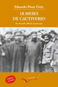 18 MESES DE CAUTIVERIO: DE ANNUAL A MONTE ARRUIT: CRONICA DE UN TESTIGO (2 ED.) di PEREZ ORTIZ, EDUARDO 