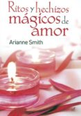 RITOS Y HECHIZOS MAGICOS DE AMOR de SMITH, ARIANNE 
