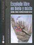ESCALADA LIBRE EN HIELO Y MIXTO: HISTORIA, TECNICA Y MATERIAL DE UN JUEGO TACTICO di GORDITO, JOSE ISIDRO 