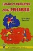 JUEGOS Y DEPORTES CON FRISBEE di BERNAL RUIZ, JAVIER ALBERTO 