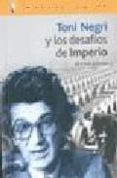 TONI NEGRI Y LOS DESAFIOS DEL IMPERIO di KOHAN, NESTOR 