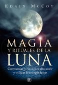 MAGIA Y RITUALES DE LA LUNA: CEREMONIAS Y RITOS PARA DESCUBRIR Y UTILIZAR LA ENERGIA LUNAR de MCCOY, EDAIN 