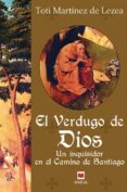 EL VERDUGO DE DIOS: UN INQUISIDOR EN EL CAMINO DE SANTIAGO de MARTINEZ DE LEZEA, TOTI 