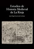 ESTUDIOS DE HISTORIA MEDIEVAL DE LA RIOJA de GARCIA DE CORTAZAR, JOSE ANGEL 