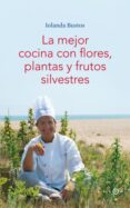 LAS MEJOR COCINA CON FLORES, PLANTAS Y FRUTOS SILVESTRES di BUSTOS, IOLANDA 