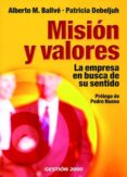 MISION Y VALORES: LA EMPRESA EN BUSCA DE SENTIDO di BALLVE, ALBERT  DEBELJUH, PATRICIA 