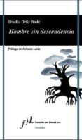 HOMBRE SIN DESCENDENCIA  (PROLOGO DE ANTONIO LUCAS) de ORTIZ POOLE, BRAULIO 