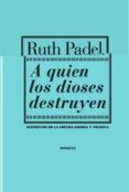 A QUIEN LOS DIOSES DESTRUYEN: ELEMENTOS DE LA LOCURA GRIEGA Y TRA GICA di PADEL, RUTH 