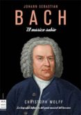BACH: EL MUSICO SABIO de WOLFF, CHRISTOPH 