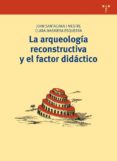 LA ARQUEOLOGIA RECONSTRUCTIVA Y EL FACTOR DIDACTICO de SANTACANA MESTRE, JOAN MASRIERA ESQUERRA, CLARA 