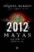 2012: MAYAS: LOS SEORES DEL TIEMPO de BLANCO, MIGUEL 