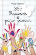 365 PROPUESTAS PARA EDUCAR de GONZALEZ VAZQUEZ, OSCAR 