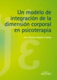 UN MODELO DE INTEGRACION DE LA DIMENSION CORPORAL EN PSICOTERAPIA di GIMENO-BAYON COBOS, ANA 