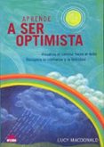 APRENDE A SER OPTIMISTA: VISUALIZA EL CAMINO HACIA EL EXITO, RECU PERA LA CONFIANZA Y LA FELICIDAD di MACDONALD, LUCY 