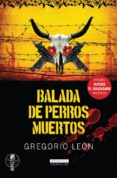 BALADA DE PERROS MUERTOS de LEON, GREGORIO 