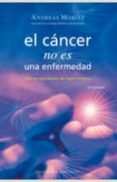 EL CANCER NO ES UNA ENFERMEDAD:SINO UN MECANISMO DE SUPERVIVENCIA de MORITZ, ANDREAS 