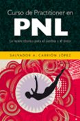 CURSO DE PRACTITIONER EN PNL: LA NUEVA TECNICA PARA EL CAMBIO Y E L EXITO de CARRION, SALVADOR A. 
