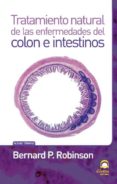 TRATAMIENTO NATURAL DE LAS ENFERMEDADES DEL COLON E INTESTINOS de ROBINSON, BERNARD P. 