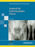 MANUAL DE ENFERMEDADES OSEAS (2 ED.) de ARBOLEYA RODRIGUEZ, LUIS  PEREZ EDO, LUIS 