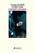 CUALQUIER OTRO DIA de LEHANE, DENNIS 
