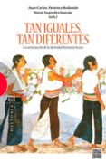 TAN IGUALES, TAN DIFERENTES de JIMENEZ REDONDO, JUAN CARLOS SAAVEDRA INARAJA, MARIA 