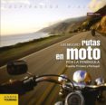 LAS MEJORES RUTAS EN MOTO POR LA PENNSULA: ESPAA, PIRINEOS Y PORTUGAL de PARDO BLANCO, PEDRO 