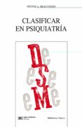 CLASIFICAR EN PSIQUIATRIA de BRAUNSTEIN, NESTOR A. 