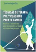TCNICAS DE TERAPIA, PNL Y COACHING PARA EL CAMBIO de VERJANO DIAZ, FRANCISCO 