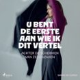 U Bent De Eerste Aan Wie Ik Dit Vertel