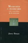 MOMENTO A MOMENTO: ARTE Y PRACTICA DE LA ATENCION di BRAZA, JERRY 