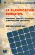 LA PLANIFICACION EDUCATIVA: CONCEPTOS, METODOS, ESTRATEGIAS Y TEC NICAS PARA EDUCADORES (7 ED) di ANDER-EGG, EZEQUIEL 