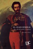 El Gran General. Más Allá Del Poder Y La Gloria (ebook)