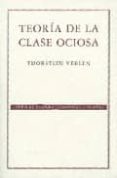 TEORIA DE LA CLASE OCIOSA di VEBLEN, THORSTEIN 